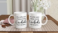 Wife More Orchids Than Brains Coffee Mug