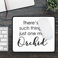 Just One More Orchid Mouse Pad